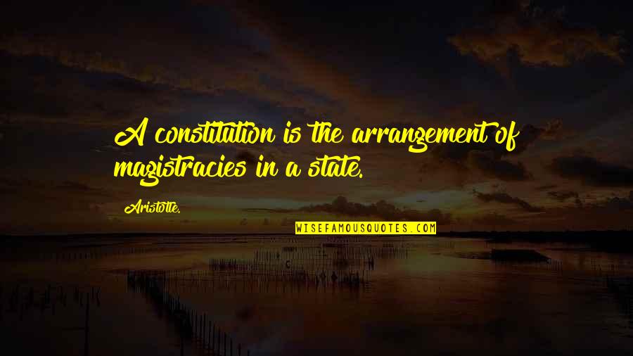 Mineta Men Quotes By Aristotle.: A constitution is the arrangement of magistracies in