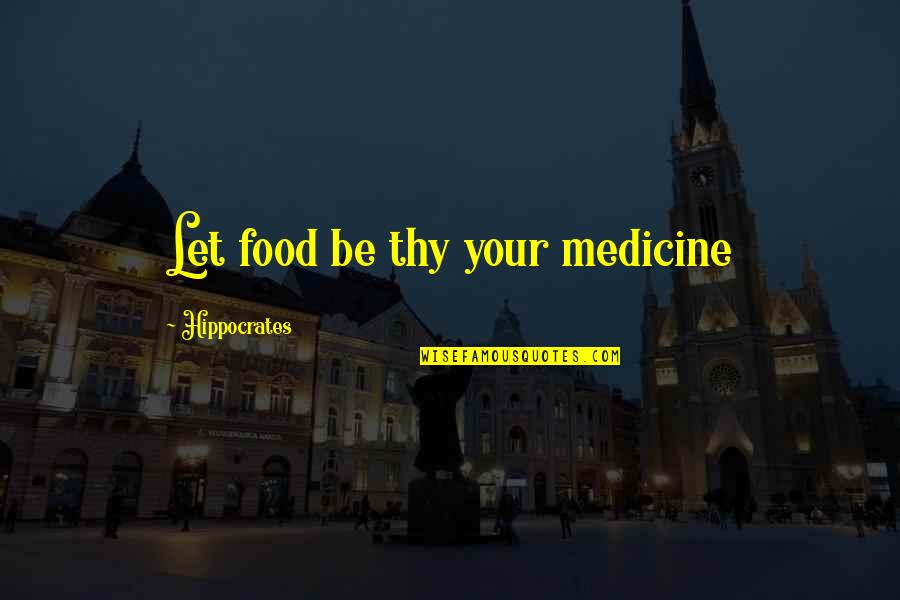 Mineta Men Quotes By Hippocrates: Let food be thy your medicine Mineta Men Quotes By Hippocrates: Let food be thy your medicine