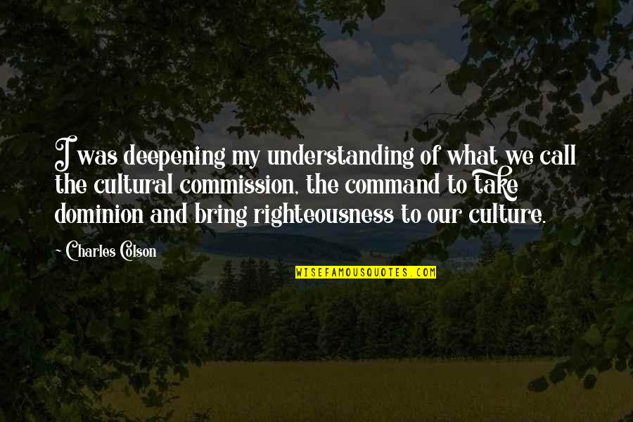 Minette De Silva Quotes By Charles Colson: I was deepening my understanding of what we Minette De Silva Quotes By Charles Colson: I was deepening my understanding of what we