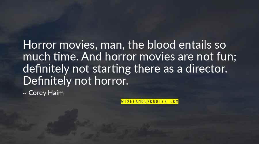 Minette De Silva Quotes By Corey Haim: Horror movies, man, the blood entails so much Minette De Silva Quotes By Corey Haim: Horror movies, man, the blood entails so much
