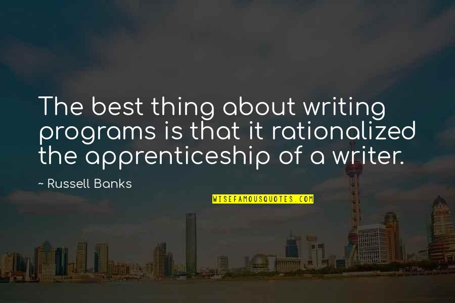 Minetti Sara Quotes By Russell Banks: The best thing about writing programs is that Minetti Sara Quotes By Russell Banks: The best thing about writing programs is that