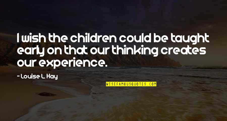 Mineurs Charbon Quotes By Louise L. Hay: I wish the children could be taught early Mineurs Charbon Quotes By Louise L. Hay: I wish the children could be taught early