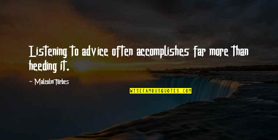 Mineurs Hunger Quotes By Malcolm Forbes: Listening to advice often accomplishes far more than