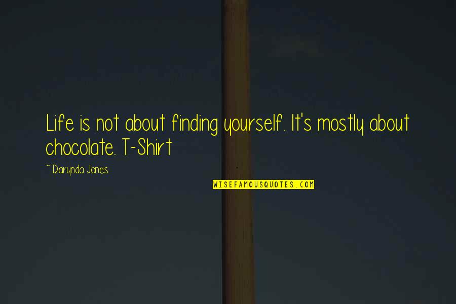 Mineworkers On The Iron Quotes By Darynda Jones: Life is not about finding yourself. It's mostly