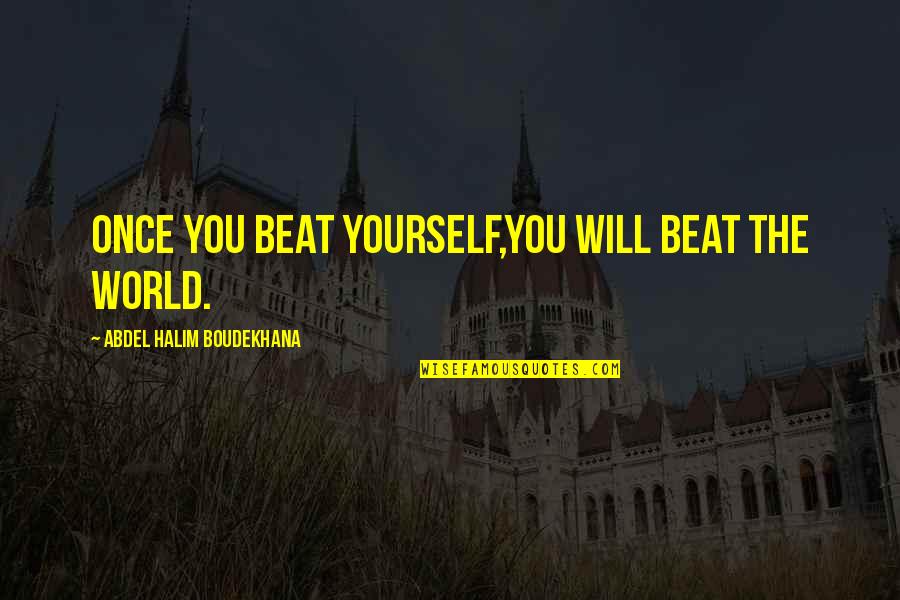 Mineworkers Quotes By Abdel Halim Boudekhana: Once you beat yourself,you will beat the world.