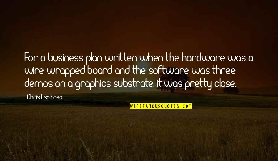 Ming Chu Hsu Quotes By Chris Espinosa: For a business plan written when the hardware