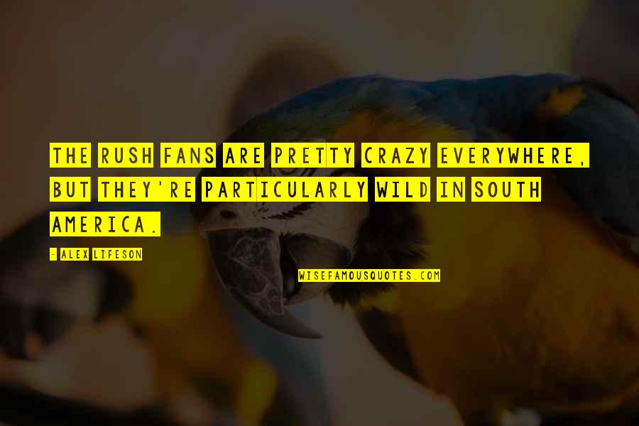 Ming Fleetfoot Quotes By Alex Lifeson: The Rush fans are pretty crazy everywhere, but Ming Fleetfoot Quotes By Alex Lifeson: The Rush fans are pretty crazy everywhere, but