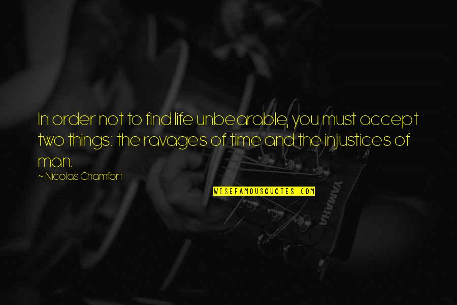 Ming Fleetfoot Quotes By Nicolas Chamfort: In order not to find life unbearable, you Ming Fleetfoot Quotes By Nicolas Chamfort: In order not to find life unbearable, you