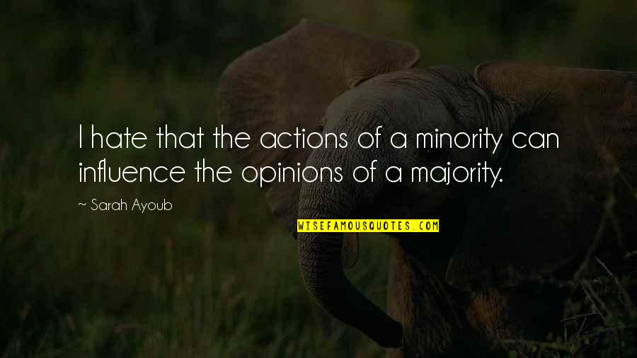 Ming Hua Quotes By Sarah Ayoub: I hate that the actions of a minority