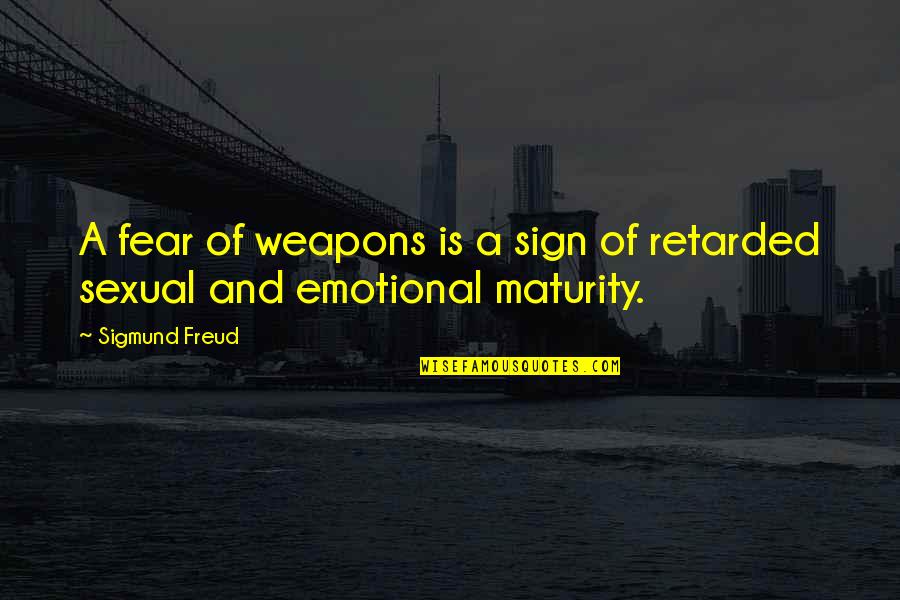Minga Fair Quotes By Sigmund Freud: A fear of weapons is a sign of