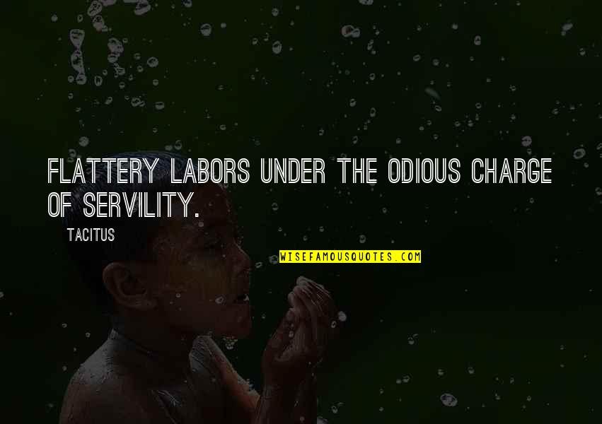 Mingarden Quotes By Tacitus: Flattery labors under the odious charge of servility.