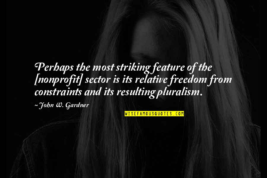 Mingardi Window Quotes By John W. Gardner: Perhaps the most striking feature of the [nonprofit]