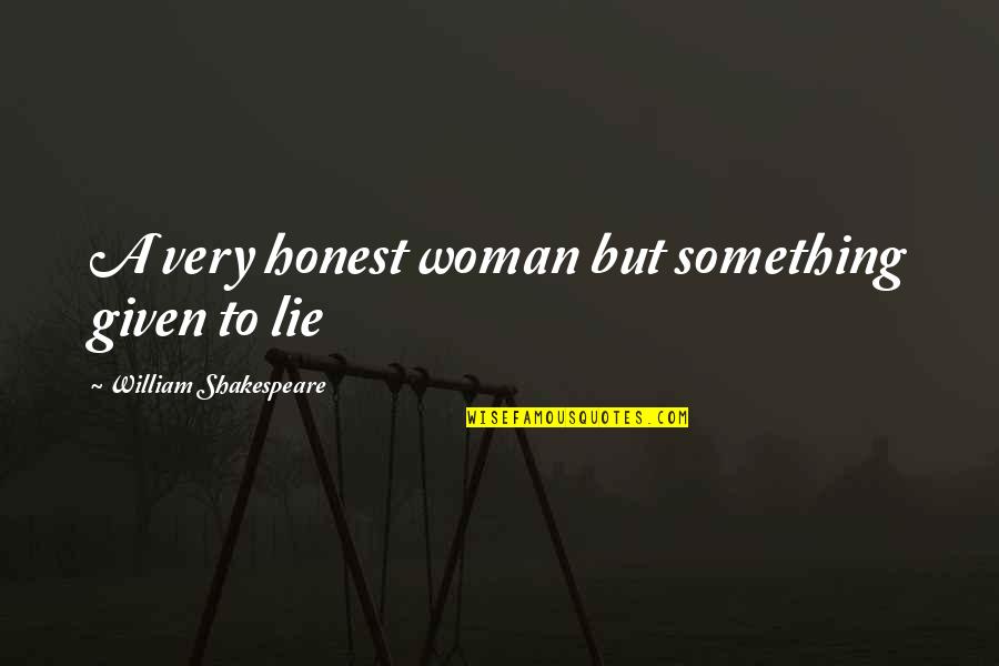 Mingardi Window Quotes By William Shakespeare: A very honest woman but something given to Mingardi Window Quotes By William Shakespeare: A very honest woman but something given to