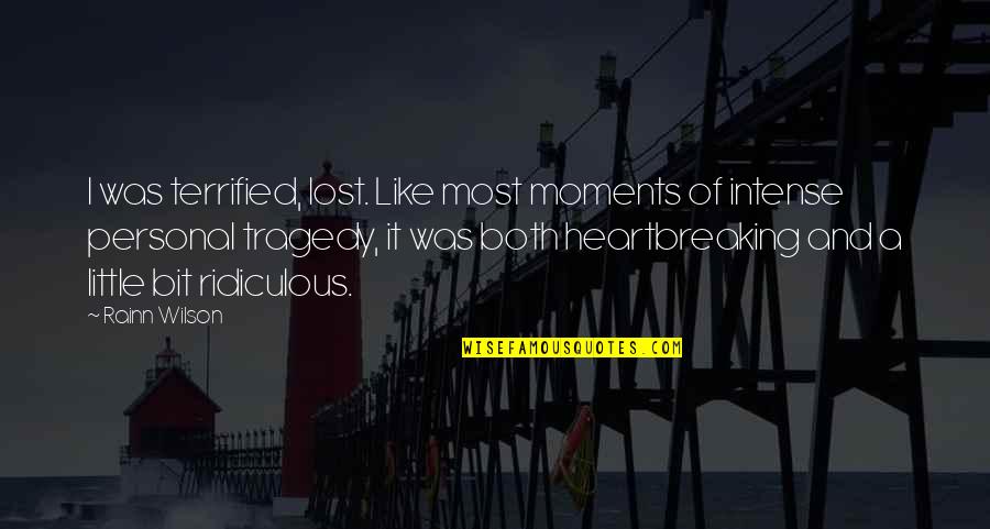 Mingarellimoto Quotes By Rainn Wilson: I was terrified, lost. Like most moments of Mingarellimoto Quotes By Rainn Wilson: I was terrified, lost. Like most moments of