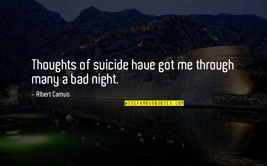 Mingaw Ko Nimo Quotes By Albert Camus: Thoughts of suicide have got me through many Mingaw Ko Nimo Quotes By Albert Camus: Thoughts of suicide have got me through many