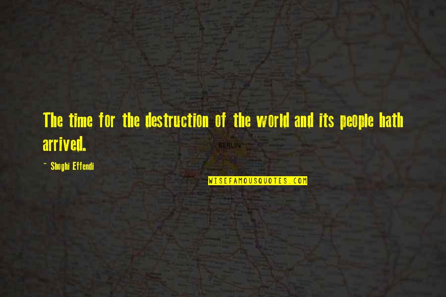 Mingen Wang Quotes By Shoghi Effendi: The time for the destruction of the world