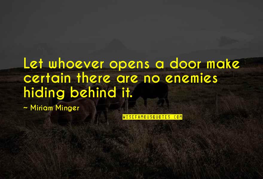 Minger Quotes By Miriam Minger: Let whoever opens a door make certain there