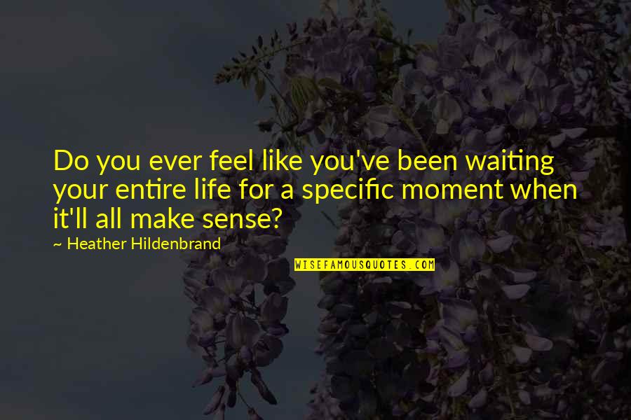 Minghella Anthony Quotes By Heather Hildenbrand: Do you ever feel like you've been waiting Minghella Anthony Quotes By Heather Hildenbrand: Do you ever feel like you've been waiting