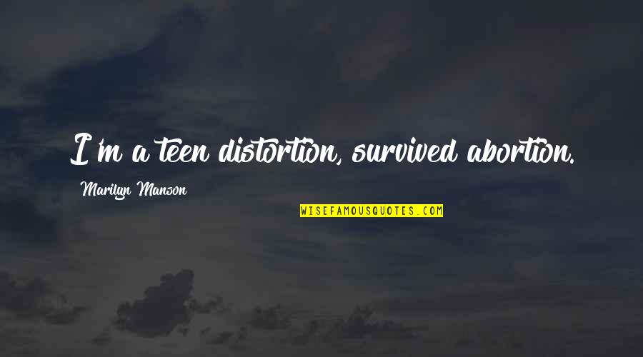 Minghella Ice Quotes By Marilyn Manson: I'm a teen distortion, survived abortion. Minghella Ice Quotes By Marilyn Manson: I'm a teen distortion, survived abortion.