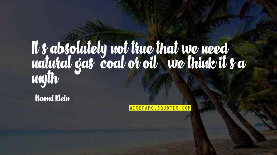 Minghella Ice Quotes By Naomi Klein: It's absolutely not true that we need natural