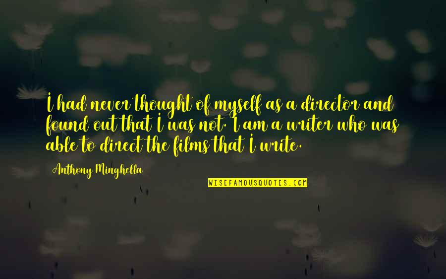 Minghella Quotes By Anthony Minghella: I had never thought of myself as a