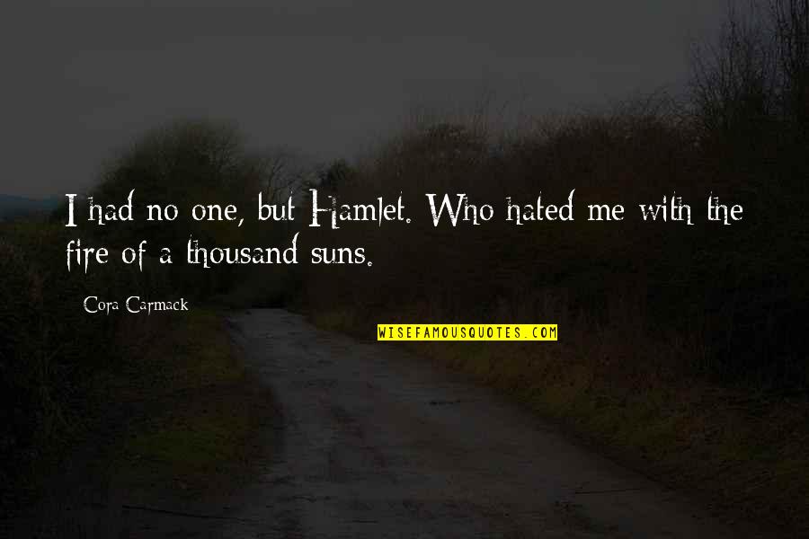Minghetti Pottery Quotes By Cora Carmack: I had no one, but Hamlet. Who hated