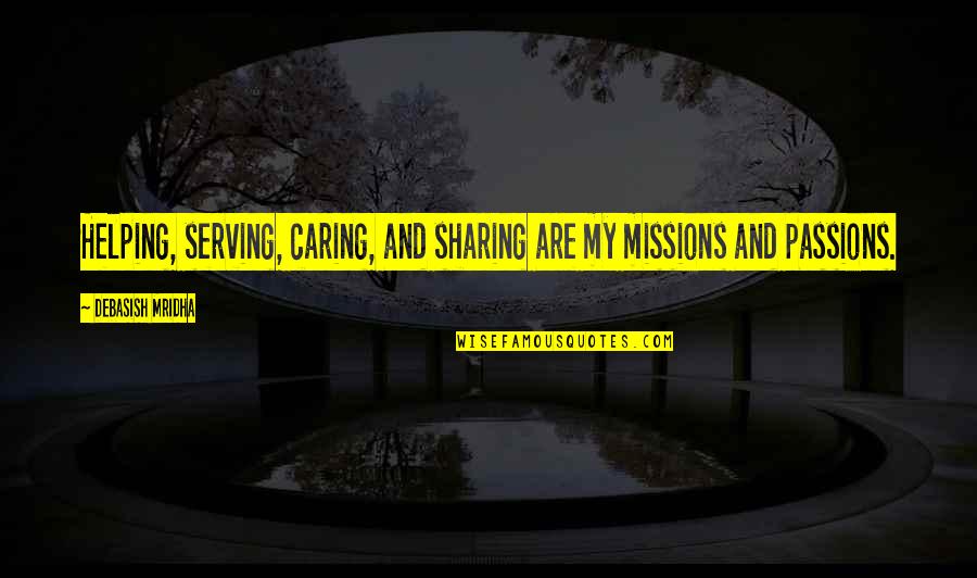 Minging British Slang Quotes By Debasish Mridha: Helping, serving, caring, and sharing are my missions