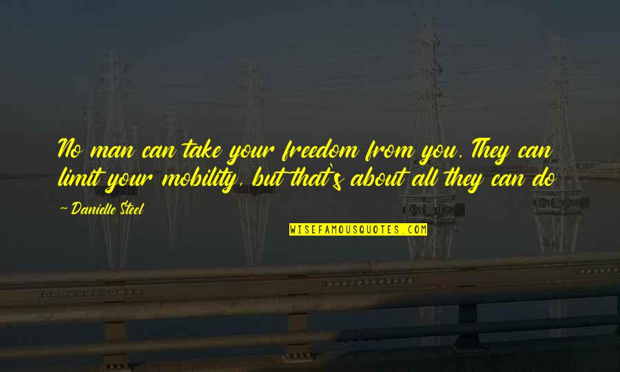 Mingitorio Quotes By Danielle Steel: No man can take your freedom from you.