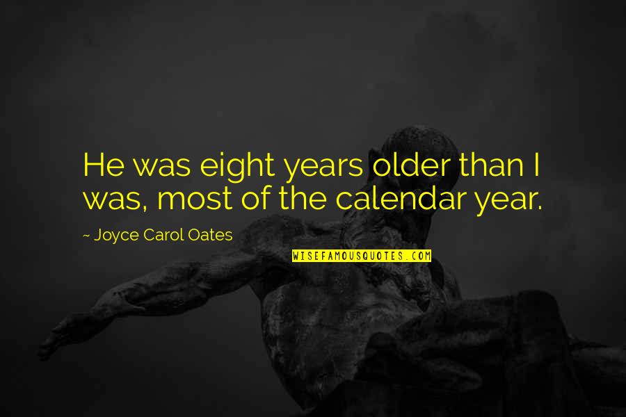 Mingitorio Quotes By Joyce Carol Oates: He was eight years older than I was, Mingitorio Quotes By Joyce Carol Oates: He was eight years older than I was,