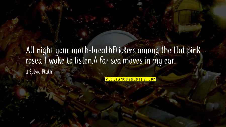 Mingitorios Quotes By Sylvia Plath: All night your moth-breathFlickers among the flat pink