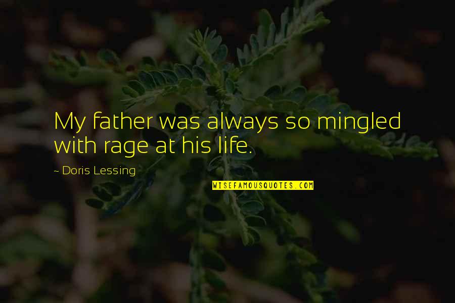 Mingled Life Quotes By Doris Lessing: My father was always so mingled with rage