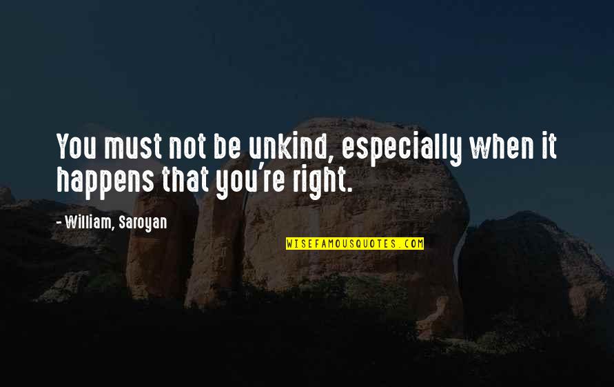 Mingles With Jingles Quotes By William, Saroyan: You must not be unkind, especially when it Mingles With Jingles Quotes By William, Saroyan: You must not be unkind, especially when it