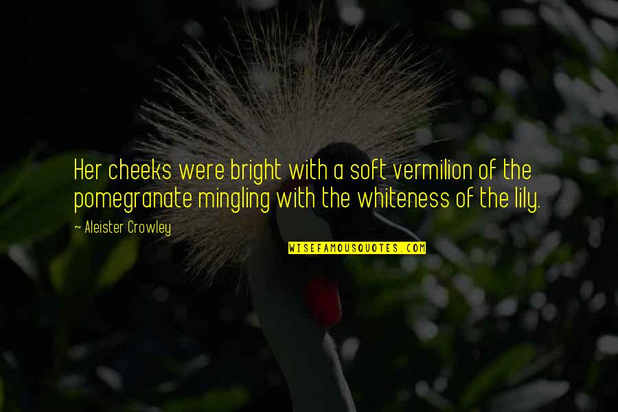 Mingling Quotes By Aleister Crowley: Her cheeks were bright with a soft vermilion