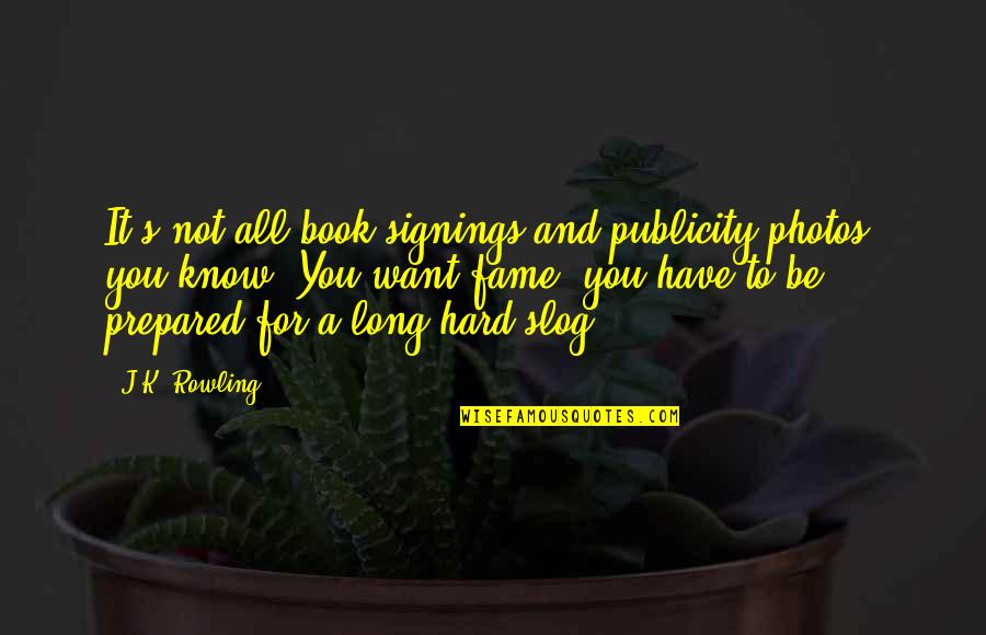 Minglings Quotes By J.K. Rowling: It's not all book signings and publicity photos,