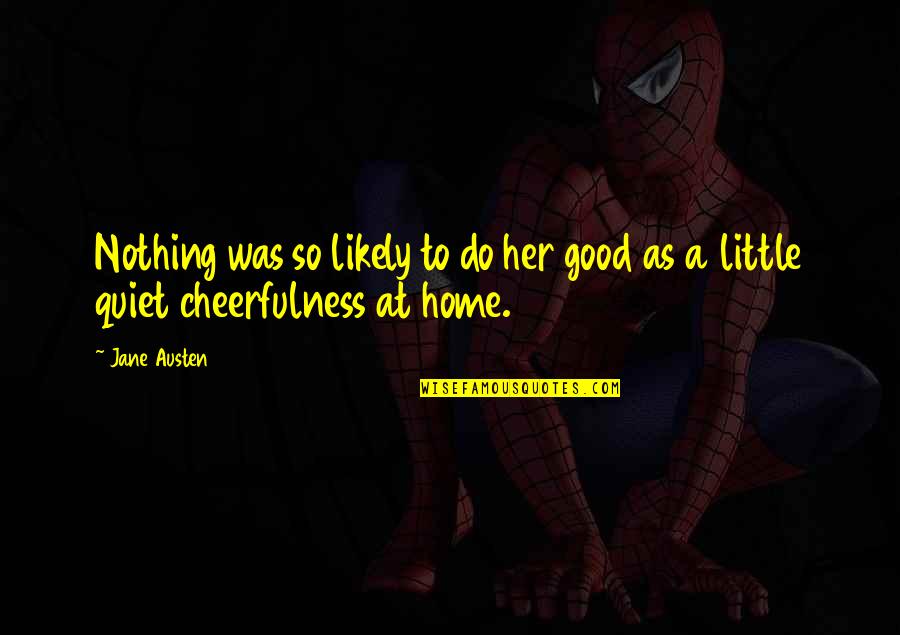 Mings Bings Quotes By Jane Austen: Nothing was so likely to do her good
