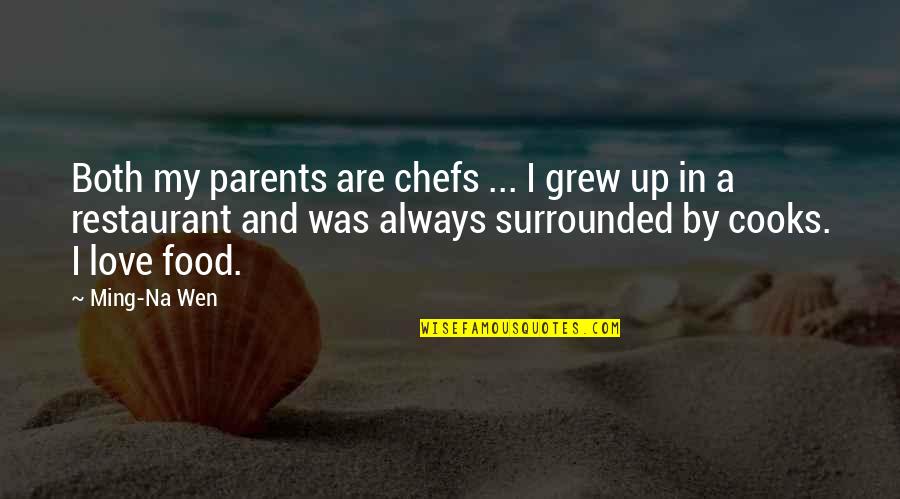 Ming's Quotes By Ming-Na Wen: Both my parents are chefs ... I grew Ming's Quotes By Ming-Na Wen: Both my parents are chefs ... I grew