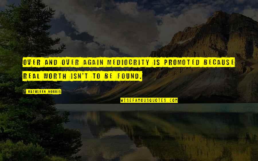 Mingua Brothers Quotes By Kathleen Norris: Over and over again mediocrity is promoted because