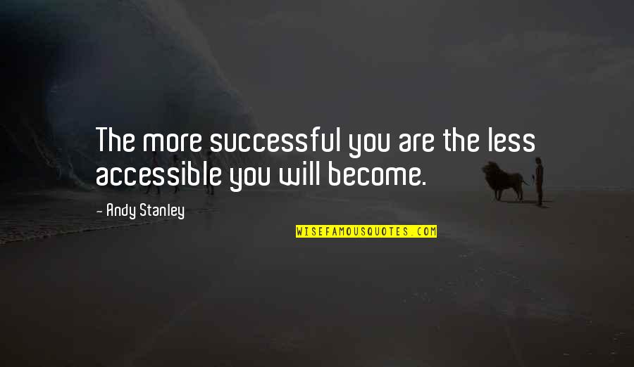 Minguado Quotes By Andy Stanley: The more successful you are the less accessible