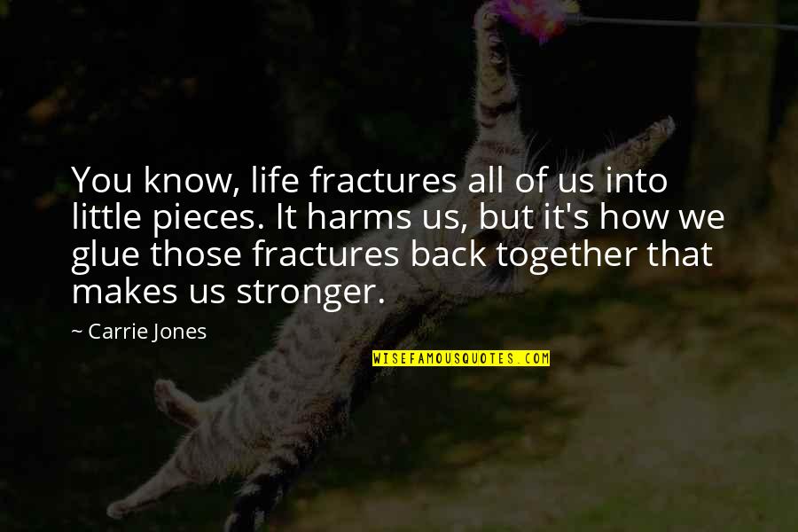 Minguella Cope Quotes By Carrie Jones: You know, life fractures all of us into Minguella Cope Quotes By Carrie Jones: You know, life fractures all of us into