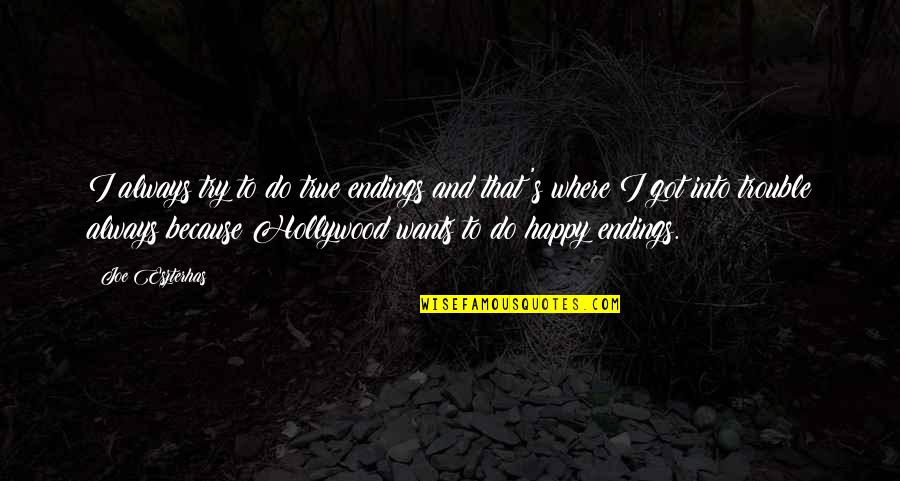Minguella Cope Quotes By Joe Eszterhas: I always try to do true endings and Minguella Cope Quotes By Joe Eszterhas: I always try to do true endings and