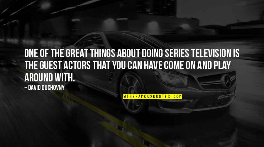 Minguet Quartett Quotes By David Duchovny: One of the great things about doing series
