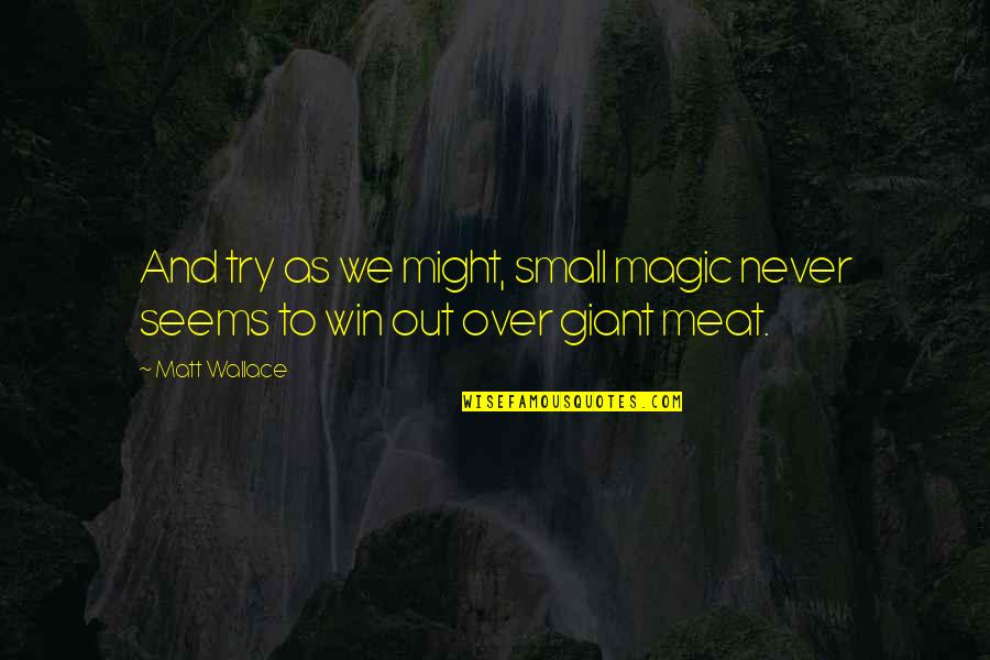 Mingulay Quotes By Matt Wallace: And try as we might, small magic never