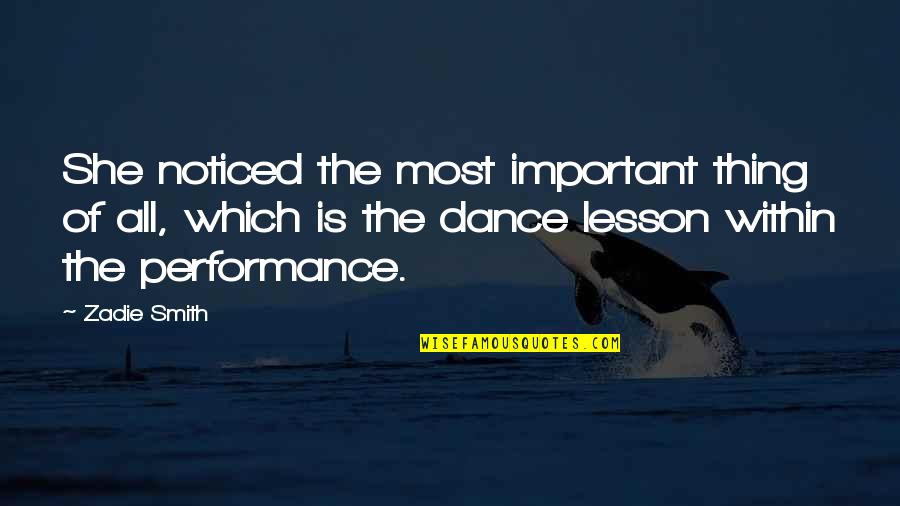 Minh Chau Ca Quotes By Zadie Smith: She noticed the most important thing of all,