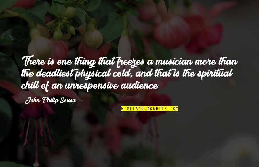 Minhaj Books Quotes By John Philip Sousa: There is one thing that freezes a musician