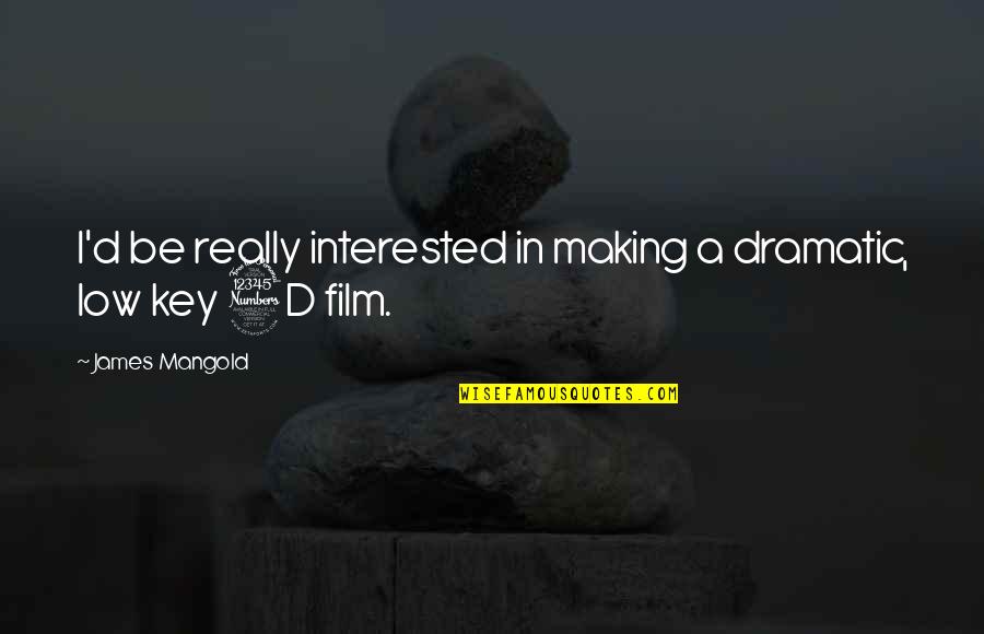 Minhaji Quotes By James Mangold: I'd be really interested in making a dramatic, Minhaji Quotes By James Mangold: I'd be really interested in making a dramatic,