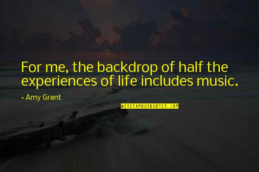 Minhati Quotes By Amy Grant: For me, the backdrop of half the experiences