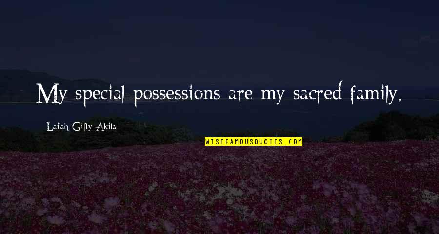 Minhati Quotes By Lailah Gifty Akita: My special possessions are my sacred family.