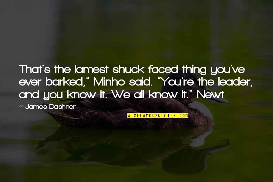 Minho Quotes By James Dashner: That's the lamest shuck-faced thing you've ever barked," Minho Quotes By James Dashner: That's the lamest shuck-faced thing you've ever barked,"