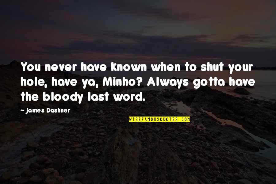 Minho Quotes By James Dashner: You never have known when to shut your