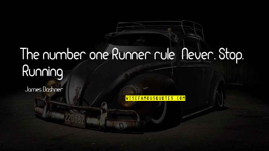 Minho Quotes By James Dashner: The number one Runner rule: Never. Stop. Running